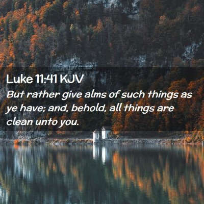Picture 02 - Luke 11:41 KJV - But rather give alms of such things as ye have; - Bible Verse Picture