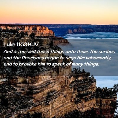 Picture 02 - Luke 11:53 KJV - And as he said these things unto them, the - Bible Verse Picture