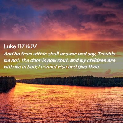 Picture 02 - Luke 11:7 KJV - And he from within shall answer and say, Trouble - Bible Verse Picture