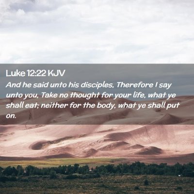 Picture 02 - Luke 12:22 KJV - And he said unto his disciples, Therefore I say - Bible Verse Picture