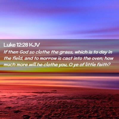 Picture 02 - Luke 12:28 KJV - If then God so clothe the grass, which is to day - Bible Verse Picture