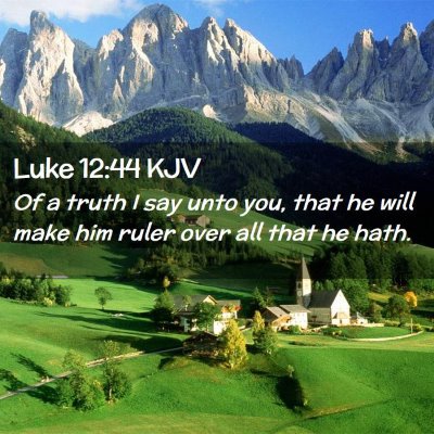 Picture 02 - Luke 12:44 KJV - Of a truth I say unto you, that he will make him - Bible Verse Picture