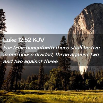 Picture 02 - Luke 12:52 KJV - For from henceforth there shall be five in one - Bible Verse Picture