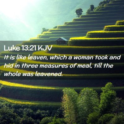 Picture 02 - Luke 13:21 KJV - It is like leaven, which a woman took and hid in - Bible Verse Picture