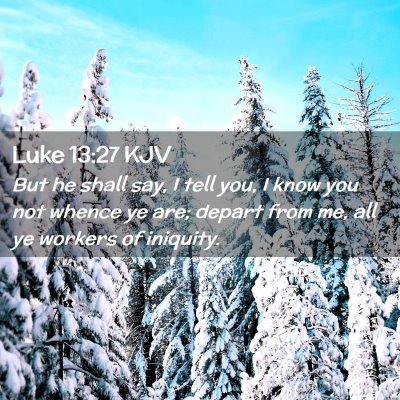 Picture 02 - Luke 13:27 KJV - But he shall say, I tell you, I know you not - Bible Verse Picture
