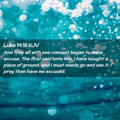 Picture 02 - Luke 14:18 KJV - And they all with one consent began to make - Bible Verse Picture