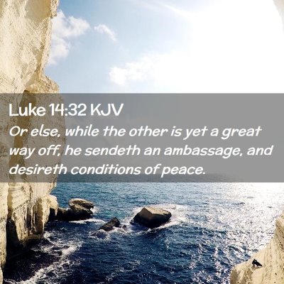 Picture 02 - Luke 14:32 KJV - Or else, while the other is yet a great way off, - Bible Verse Picture