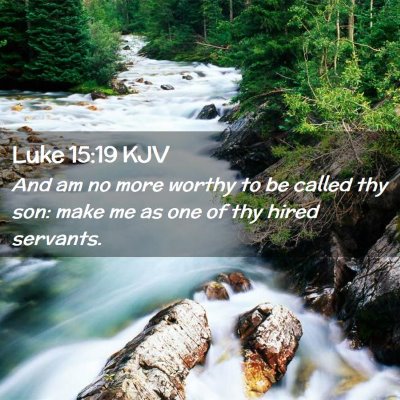 Picture 02 - Luke 15:19 KJV - And am no more worthy to be called thy son: make - Bible Verse Picture