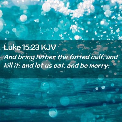 Picture 02 - Luke 15:23 KJV - And bring hither the fatted calf, and kill it; - Bible Verse Picture