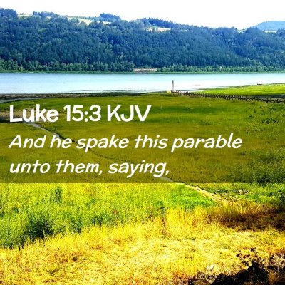 Picture 02 - Luke 15:3 KJV - And he spake this parable unto them, - Bible Verse Picture