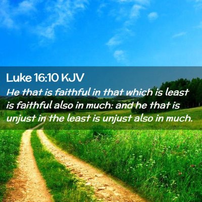 Picture 02 - Luke 16:10 KJV - He that is faithful in that which is least is - Bible Verse Picture