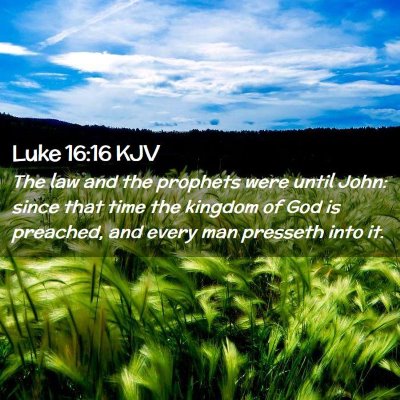Picture 02 - Luke 16:16 KJV - The law and the prophets were until John: since - Bible Verse Picture