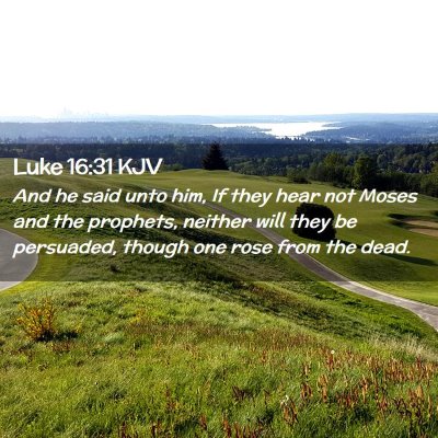 Picture 02 - Luke 16:31 KJV - And he said unto him, If they hear not Moses and - Bible Verse Picture