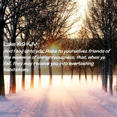 Picture 02 - Luke 16:9 KJV - And I say unto you, Make to yourselves friends of - Bible Verse Picture