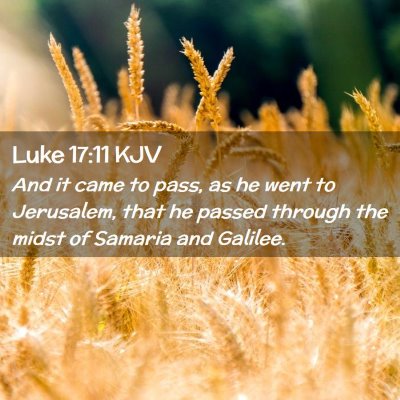 Picture 02 - Luke 17:11 KJV - And it came to pass, as he went to Jerusalem, - Bible Verse Picture