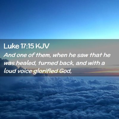 Picture 02 - Luke 17:15 KJV - And one of them, when he saw that he was healed, - Bible Verse Picture
