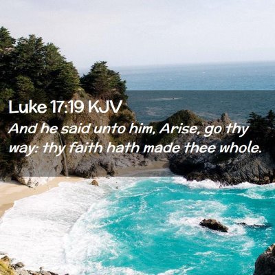 Picture 02 - Luke 17:19 KJV - And he said unto him, Arise, go thy way: thy - Bible Verse Picture
