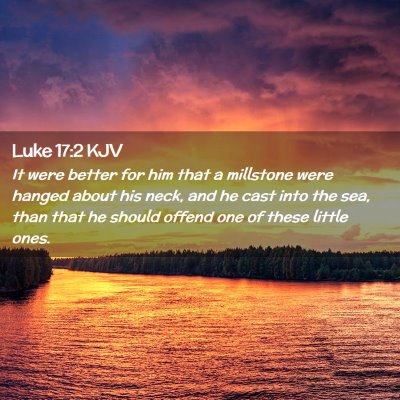 Picture 02 - Luke 17:2 KJV - It were better for him that a millstone were - Bible Verse Picture