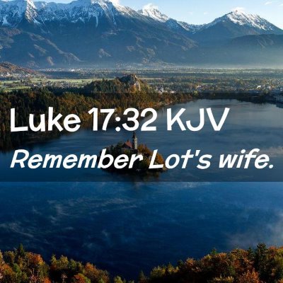 Picture 02 - Luke 17:32 KJV - Remember Lot's - Bible Verse Picture