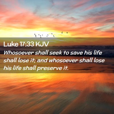 Picture 02 - Luke 17:33 KJV - Whosoever shall seek to save his life shall lose - Bible Verse Picture