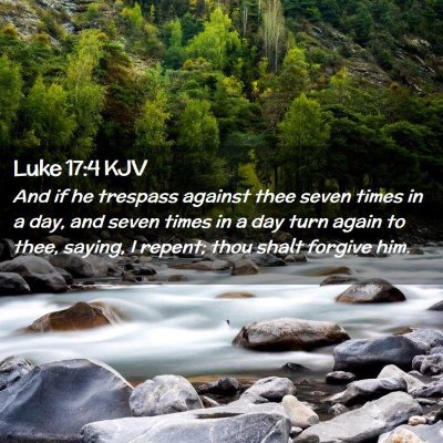 Picture 02 - Luke 17:4 KJV - And if he trespass against thee seven times in a - Bible Verse Picture