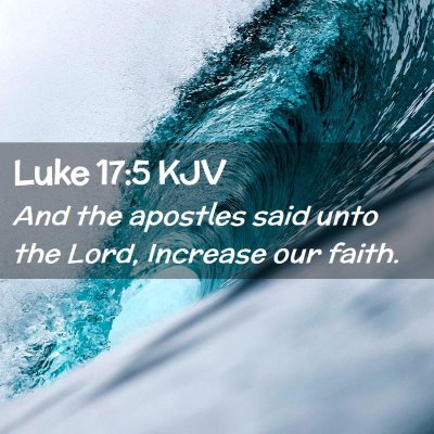 Picture 02 - Luke 17:5 KJV - And the apostles said unto the Lord, Increase our - Bible Verse Picture