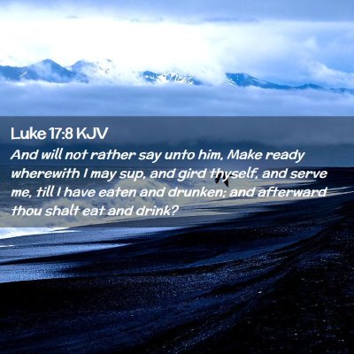 Picture 02 - Luke 17:8 KJV - And will not rather say unto him, Make ready - Bible Verse Picture