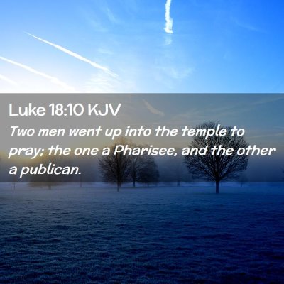 Picture 02 - Luke 18:10 KJV - Two men went up into the temple to pray; the one - Bible Verse Picture