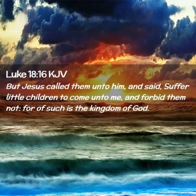 Picture 02 - Luke 18:16 KJV - But Jesus called them unto him, and said, Suffer - Bible Verse Picture