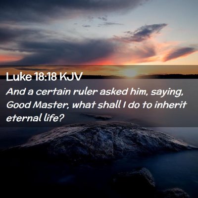 Picture 02 - Luke 18:18 KJV - And a certain ruler asked him, saying, Good - Bible Verse Picture