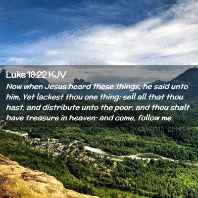 Picture 02 - Luke 18:22 KJV - Now when Jesus heard these things, he said unto - Bible Verse Picture