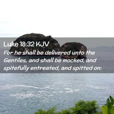 Picture 02 - Luke 18:32 KJV - For he shall be delivered unto the Gentiles, and - Bible Verse Picture