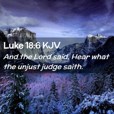 Picture 02 - Luke 18:6 KJV - And the Lord said, Hear what the unjust judge - Bible Verse Picture