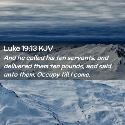 Picture 02 - Luke 19:13 KJV - And he called his ten servants, and delivered - Bible Verse Picture