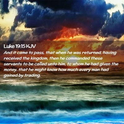Picture 02 - Luke 19:15 KJV - And it came to pass, that when he was returned, - Bible Verse Picture