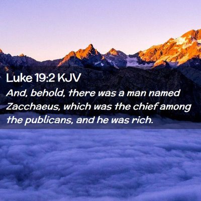 Picture 02 - Luke 19:2 KJV - And, behold, there was a man named Zacchaeus, - Bible Verse Picture