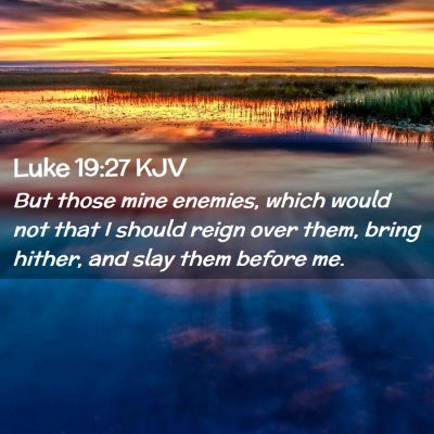 Picture 02 - Luke 19:27 KJV - But those mine enemies, which would not that I - Bible Verse Picture