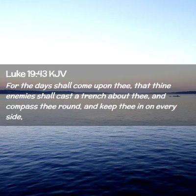 Picture 02 - Luke 19:43 KJV - For the days shall come upon thee, that thine - Bible Verse Picture