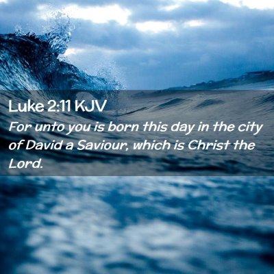 Picture 02 - Luke 2:11 KJV - For unto you is born this day in the city of - Bible Verse Picture