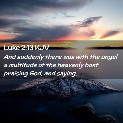 Picture 02 - Luke 2:13 KJV - And suddenly there was with the angel a multitude - Bible Verse Picture