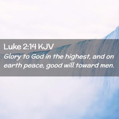 Picture 02 - Luke 2:14 KJV - Glory to God in the highest, and on earth peace, - Bible Verse Picture