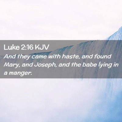 Picture 02 - Luke 2:16 KJV - And they came with haste, and found Mary, and - Bible Verse Picture