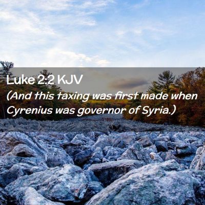 Picture 02 - Luke 2:2 KJV - (And this taxing was first made when Cyrenius was - Bible Verse Picture