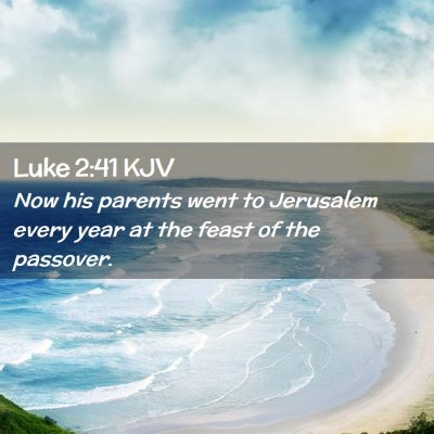 Picture 02 - Luke 2:41 KJV - Now his parents went to Jerusalem every year at - Bible Verse Picture