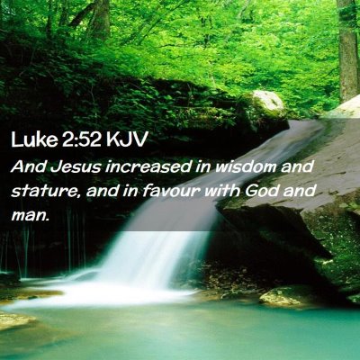 Picture 02 - Luke 2:52 KJV - And Jesus increased in wisdom and stature, and in - Bible Verse Picture