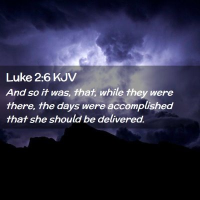 Picture 02 - Luke 2:6 KJV - And so it was, that, while they were there, the - Bible Verse Picture