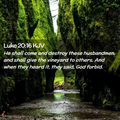Picture 02 - Luke 20:16 KJV - He shall come and destroy these husbandmen, and - Bible Verse Picture