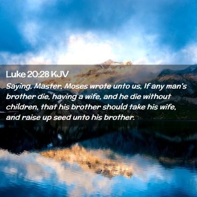 Picture 02 - Luke 20:28 KJV - Saying, Master, Moses wrote unto us, If any man's - Bible Verse Picture