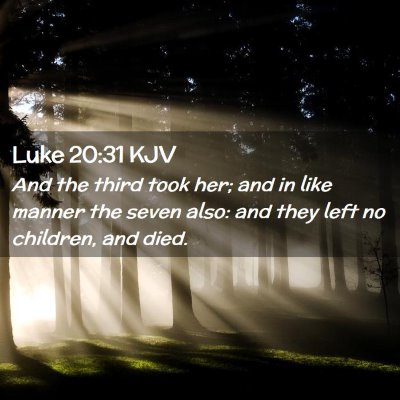 Picture 02 - Luke 20:31 KJV - And the third took her; and in like manner the - Bible Verse Picture