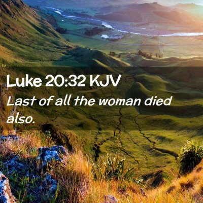 Picture 02 - Luke 20:32 KJV - Last of all the woman died - Bible Verse Picture